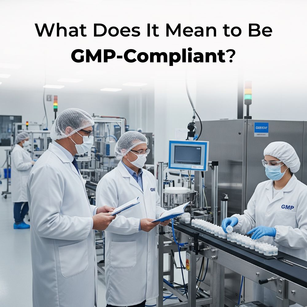 What Does It Mean to Be GMP-Compliant What Does It Mean to Be GMP-Compliant